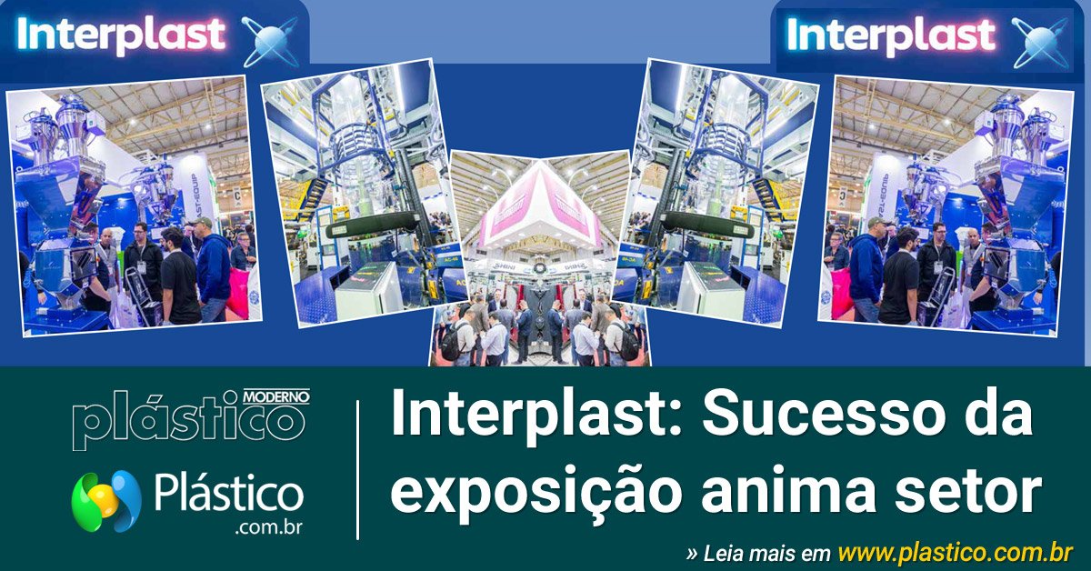 Interplast – Feira do Plástico: Sucesso da exposição anima setor